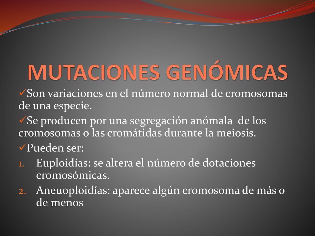 MUTACIONES GENÓMICAS Son variaciones en el número normal de cromosomas de una especie.