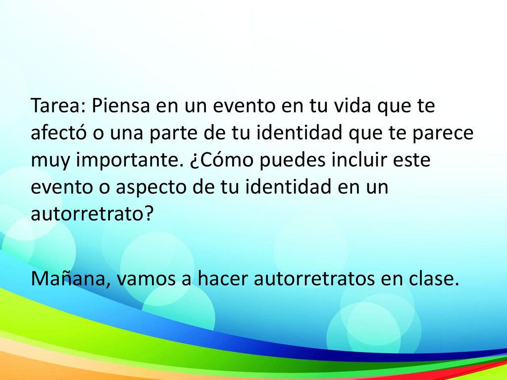 Tarea: Piensa en un evento en tu vida que te afectó o una parte de tu identidad que te parece muy importante.