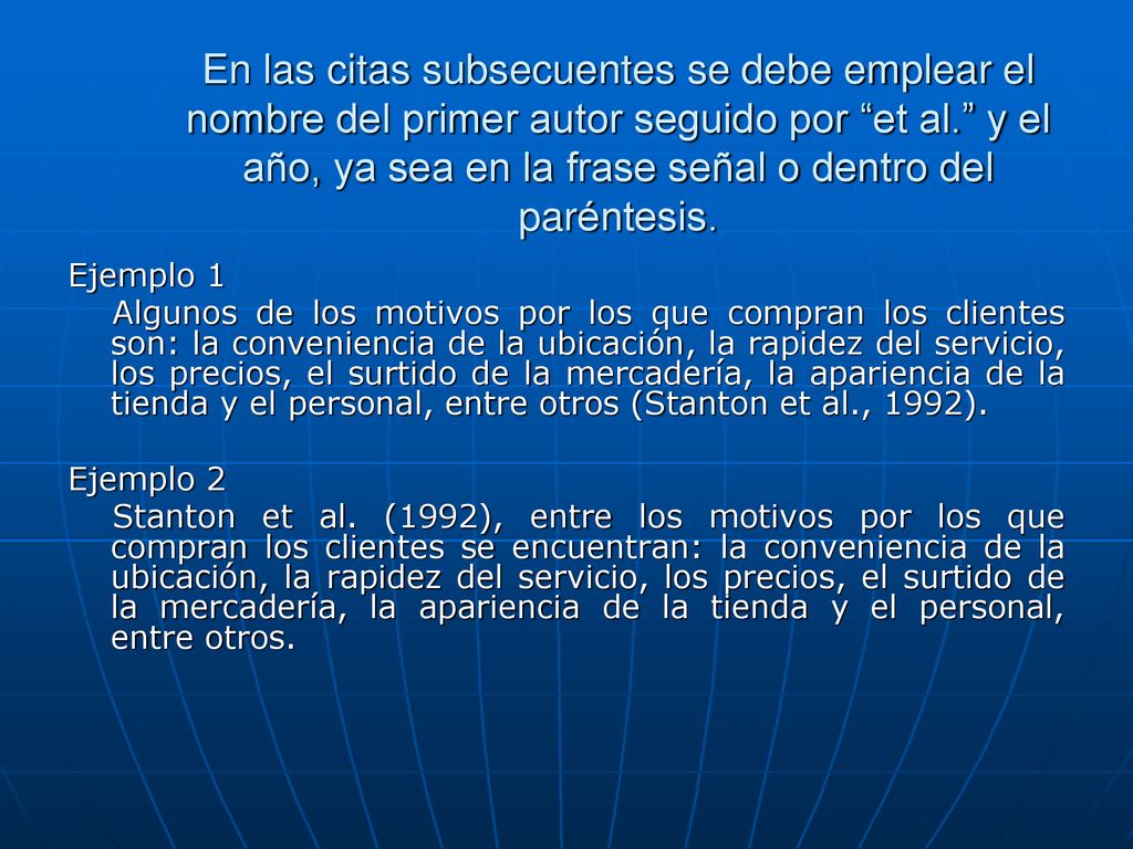 En las citas subsecuentes se debe emplear el nombre del primer autor seguido por et al. y el año, ya sea en la frase señal o dentro del paréntesis.