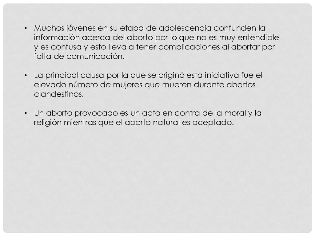 Muchos jóvenes en su etapa de adolescencia confunden la información acerca del aborto por lo que no es muy entendible y es confusa y esto lleva a tener complicaciones al abortar por falta de comunicación.