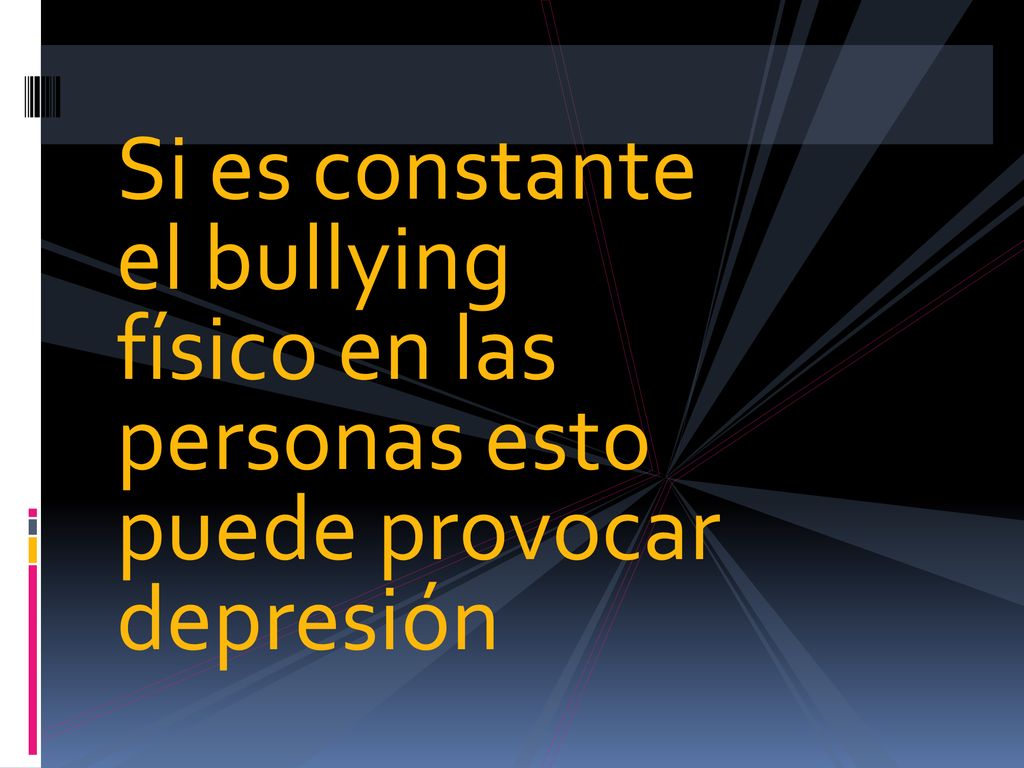 Si es constante el bullying físico en las personas esto puede provocar depresión