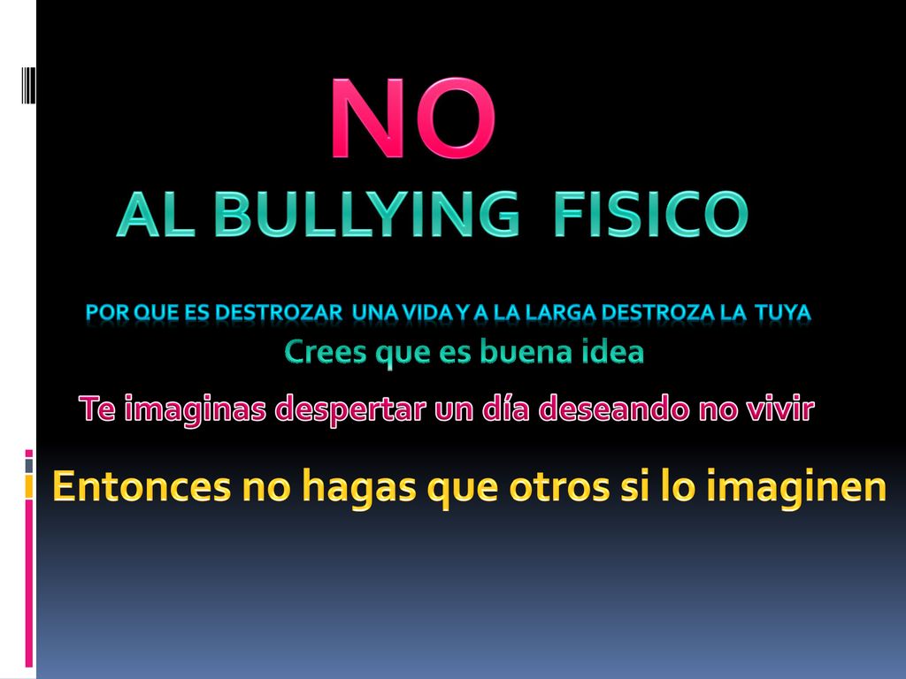 NO AL BULLYING FISICO Entonces no hagas que otros si lo imaginen