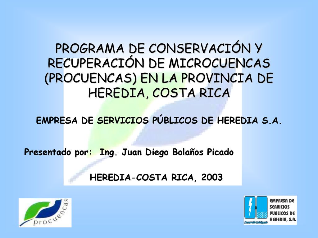 PROGRAMA DE CONSERVACIÓN Y RECUPERACIÓN DE MICROCUENCAS (PROCUENCAS) EN LA PROVINCIA DE HEREDIA, COSTA RICA EMPRESA DE SERVICIOS PÚBLICOS DE HEREDIA S.A.