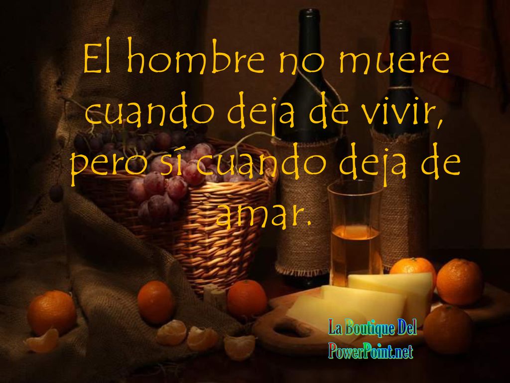 El hombre no muere cuando deja de vivir, pero sí cuando deja de amar.