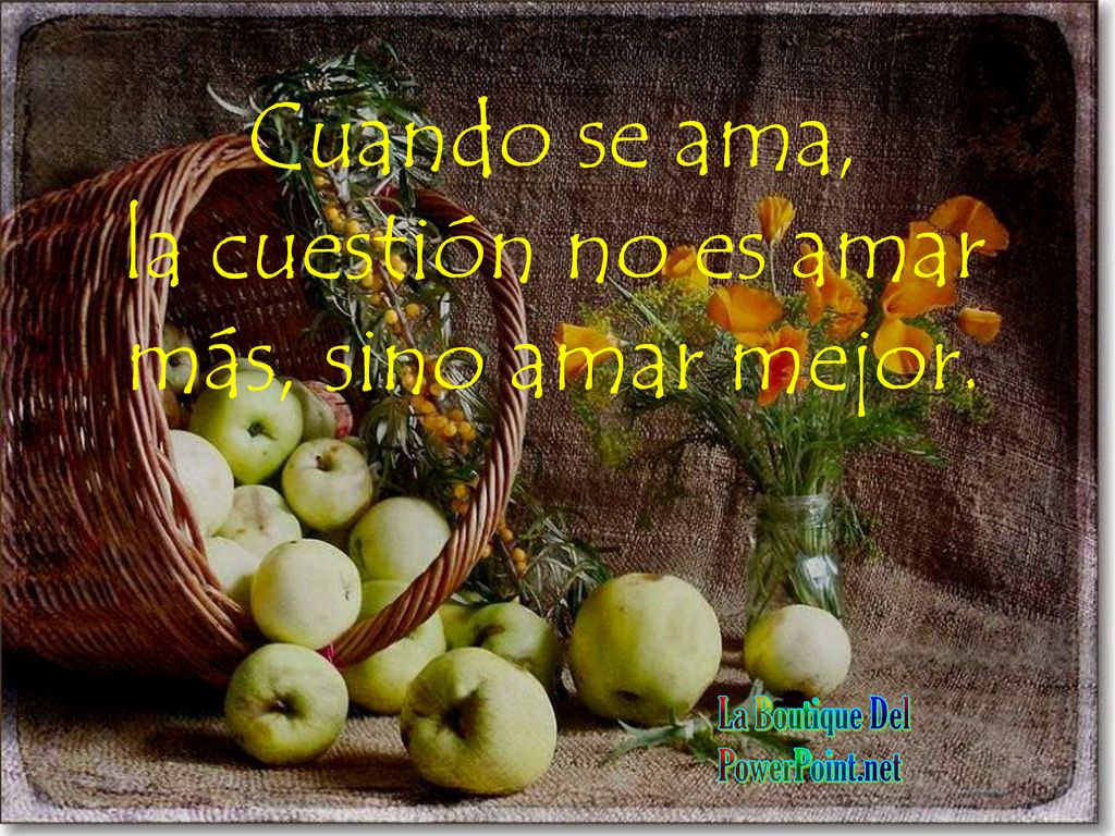 la cuestión no es amar más, sino amar mejor.
