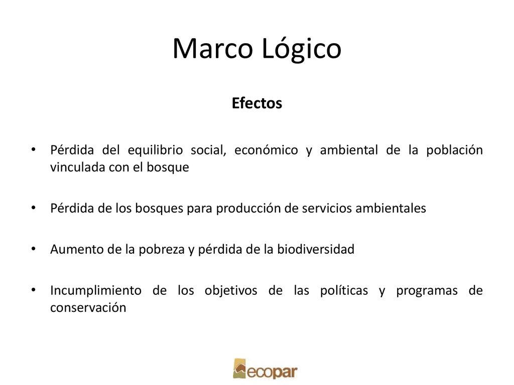 Marco Lógico Efectos. Pérdida del equilibrio social, económico y ambiental de la población vinculada con el bosque.