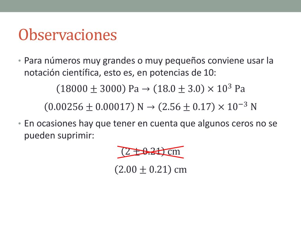 Observaciones Para números muy grandes o muy pequeños conviene usar la notación científica, esto es, en potencias de 10: