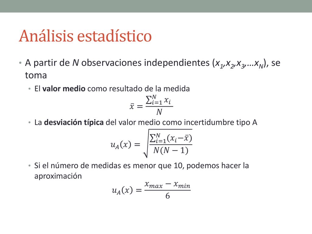 Análisis estadístico A partir de N observaciones independientes (x1,x2,x3,…xN), se toma. El valor medio como resultado de la medida.
