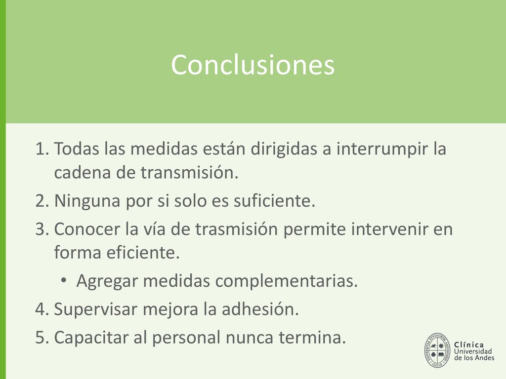 Conclusiones Todas las medidas están dirigidas a interrumpir la cadena de transmisión. Ninguna por si solo es suficiente.