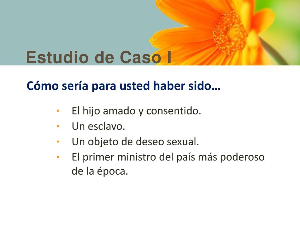 Estudio de Caso I Cómo sería para usted haber sido…