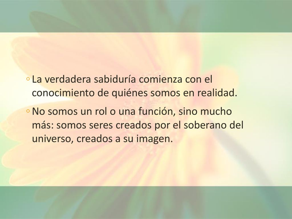 La verdadera sabiduría comienza con el conocimiento de quiénes somos en realidad.