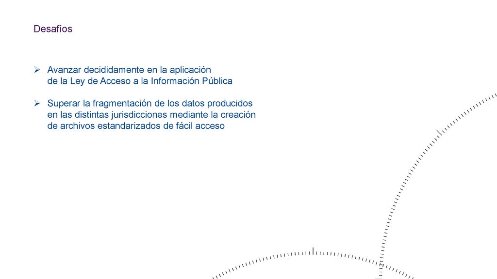 Desafíos Avanzar decididamente en la aplicación de la Ley de Acceso a la Información Pública.