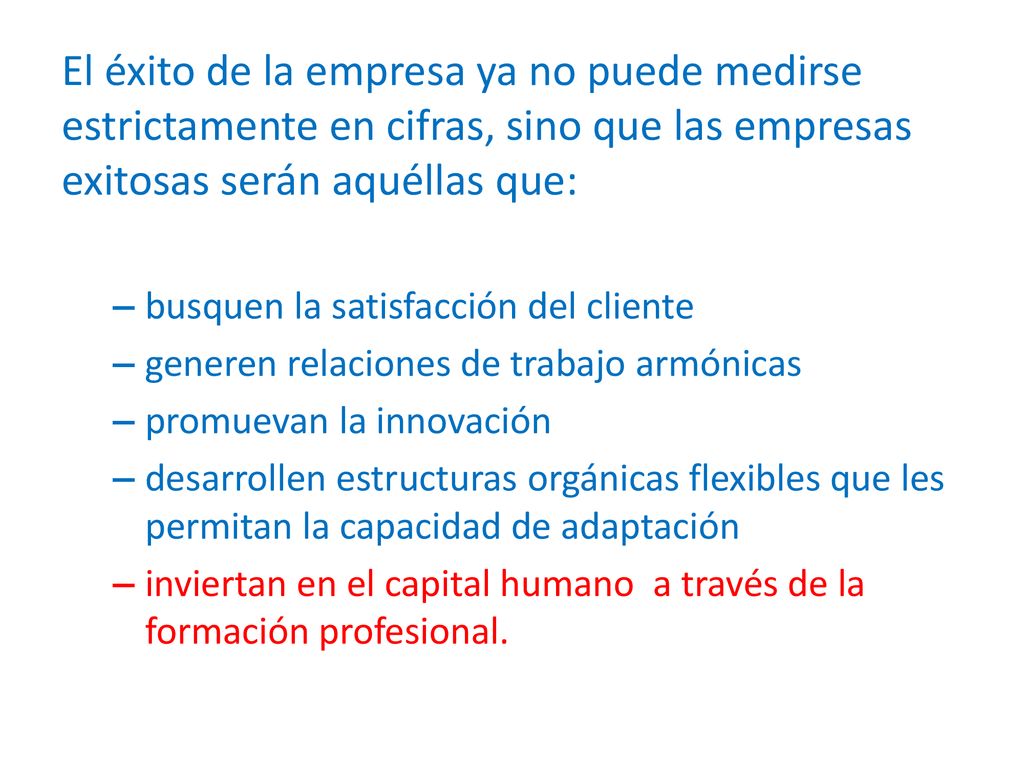 El éxito de la empresa ya no puede medirse estrictamente en cifras, sino que las empresas exitosas serán aquéllas que: