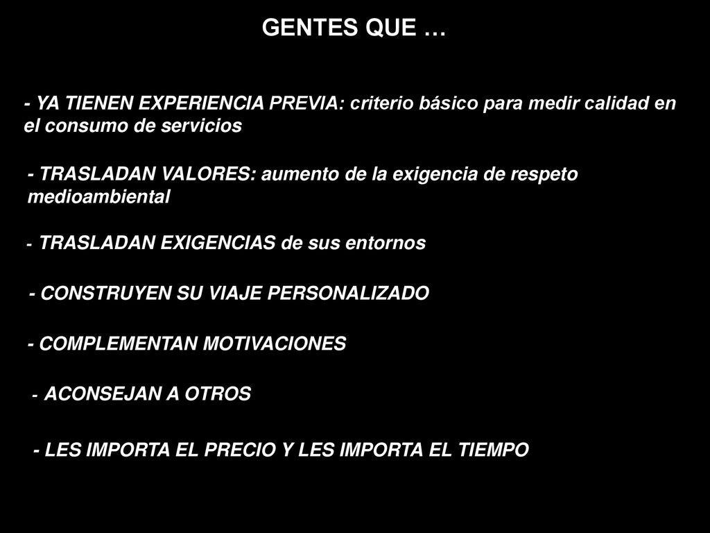 GENTES QUE … - YA TIENEN EXPERIENCIA PREVIA: criterio básico para medir calidad en el consumo de servicios.