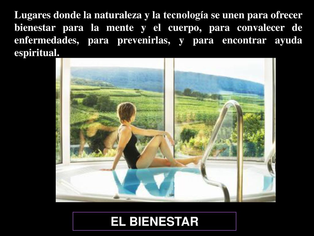 Lugares donde la naturaleza y la tecnología se unen para ofrecer bienestar para la mente y el cuerpo, para convalecer de enfermedades, para prevenirlas, y para encontrar ayuda espiritual.