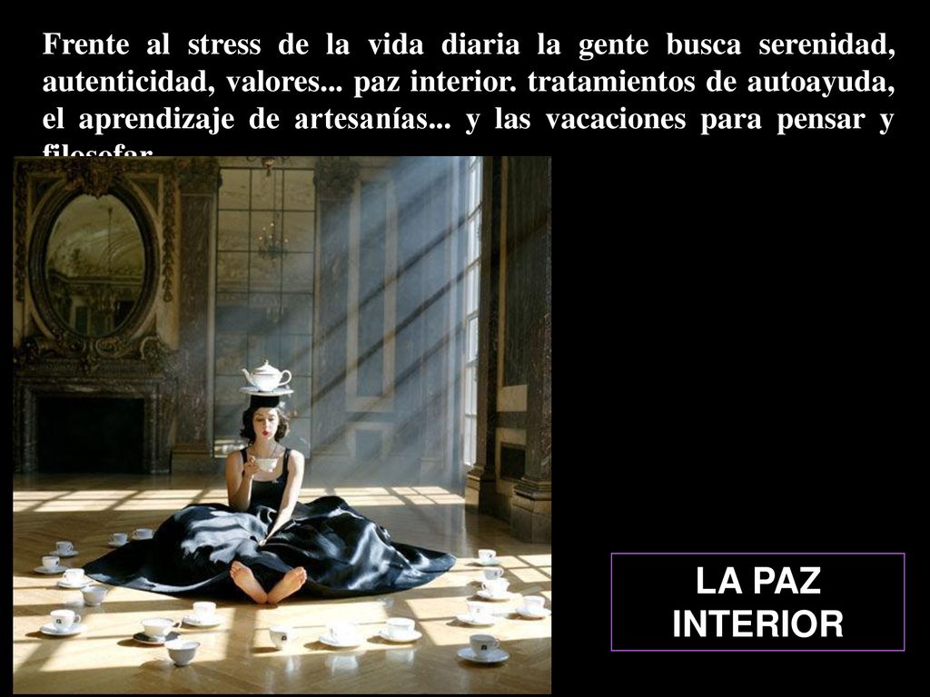 Frente al stress de la vida diaria la gente busca serenidad, autenticidad, valores... paz interior. tratamientos de autoayuda, el aprendizaje de artesanías... y las vacaciones para pensar y filosofar.