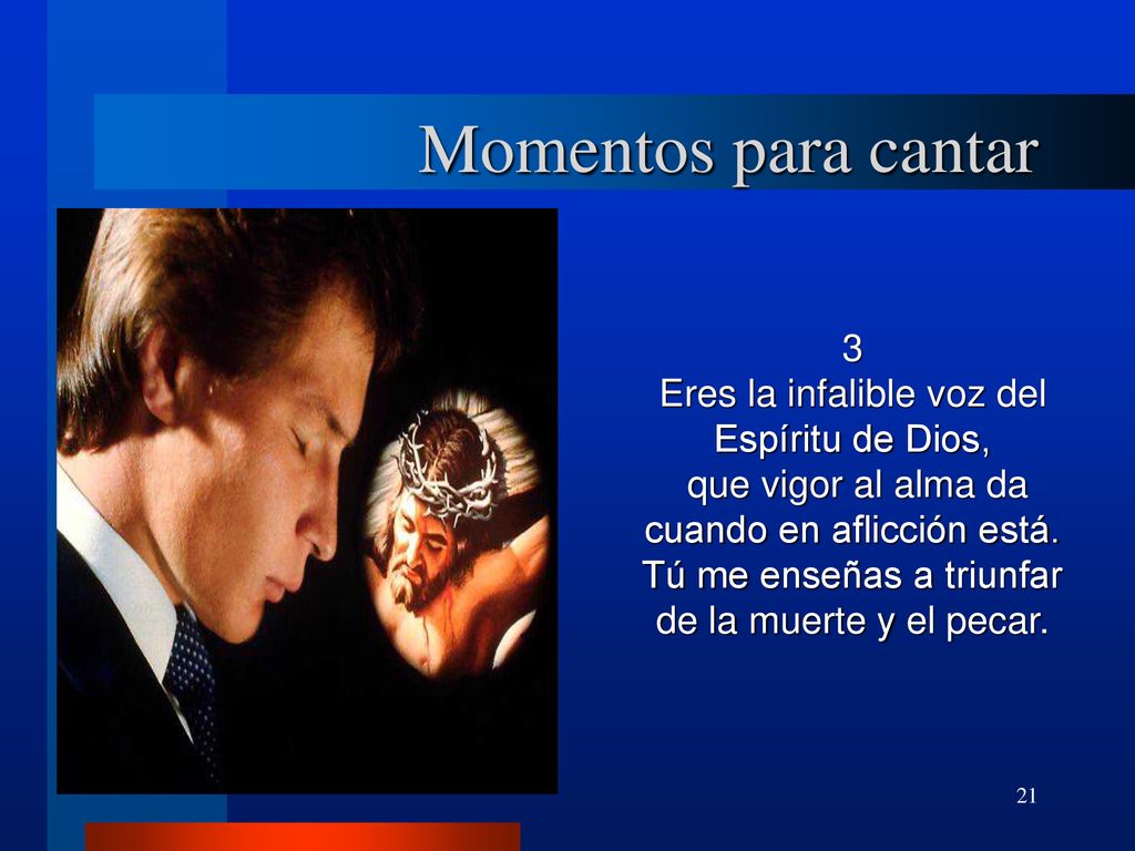 Momentos para cantar 3 Eres la infalible voz del Espíritu de Dios,