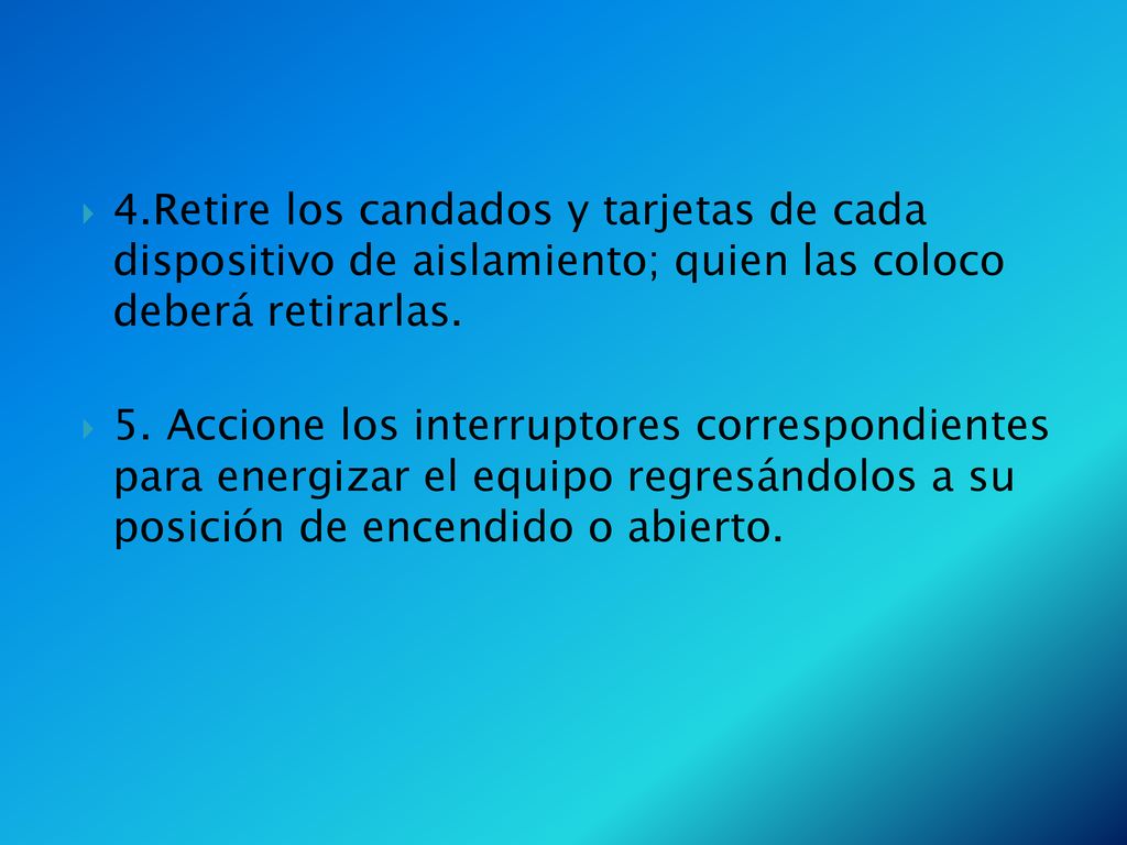 4.Retire los candados y tarjetas de cada dispositivo de aislamiento; quien las coloco deberá retirarlas.