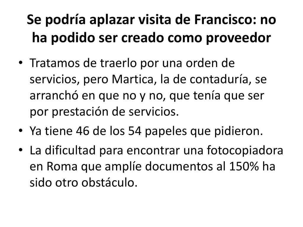 Se podría aplazar visita de Francisco: no ha podido ser creado como proveedor