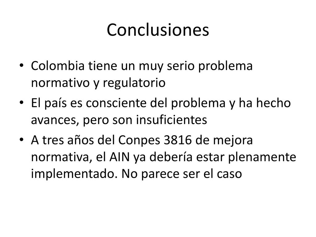 Conclusiones Colombia tiene un muy serio problema normativo y regulatorio.
