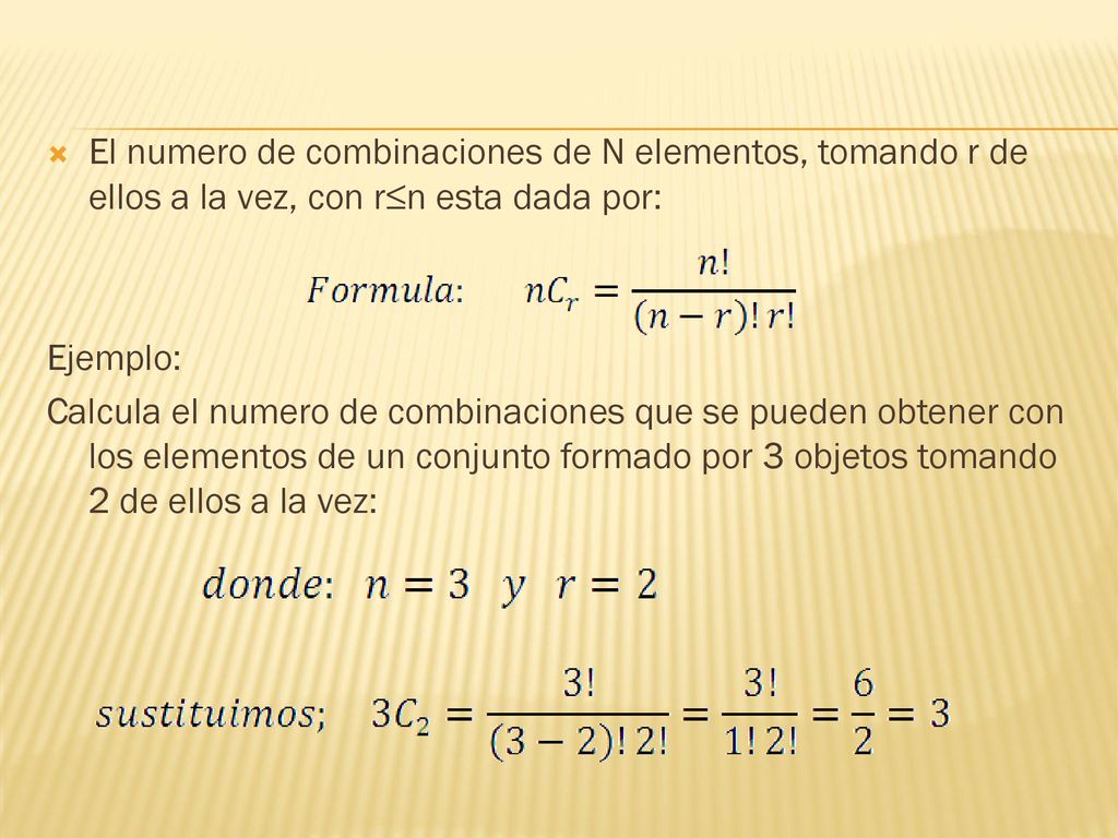 El numero de combinaciones de N elementos, tomando r de ellos a la vez, con r≤n esta dada por: