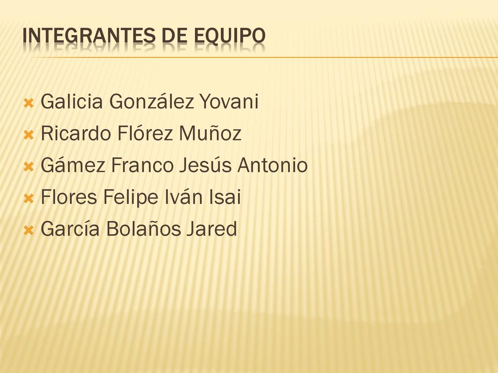 Integrantes de equipo Galicia González Yovani. Ricardo Flórez Muñoz. Gámez Franco Jesús Antonio. Flores Felipe Iván Isai.