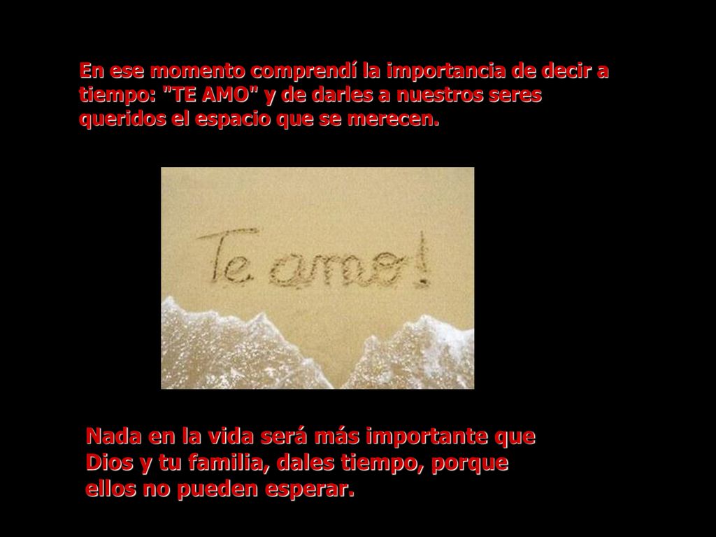En ese momento comprendí la importancia de decir a tiempo: TE AMO y de darles a nuestros seres queridos el espacio que se merecen.