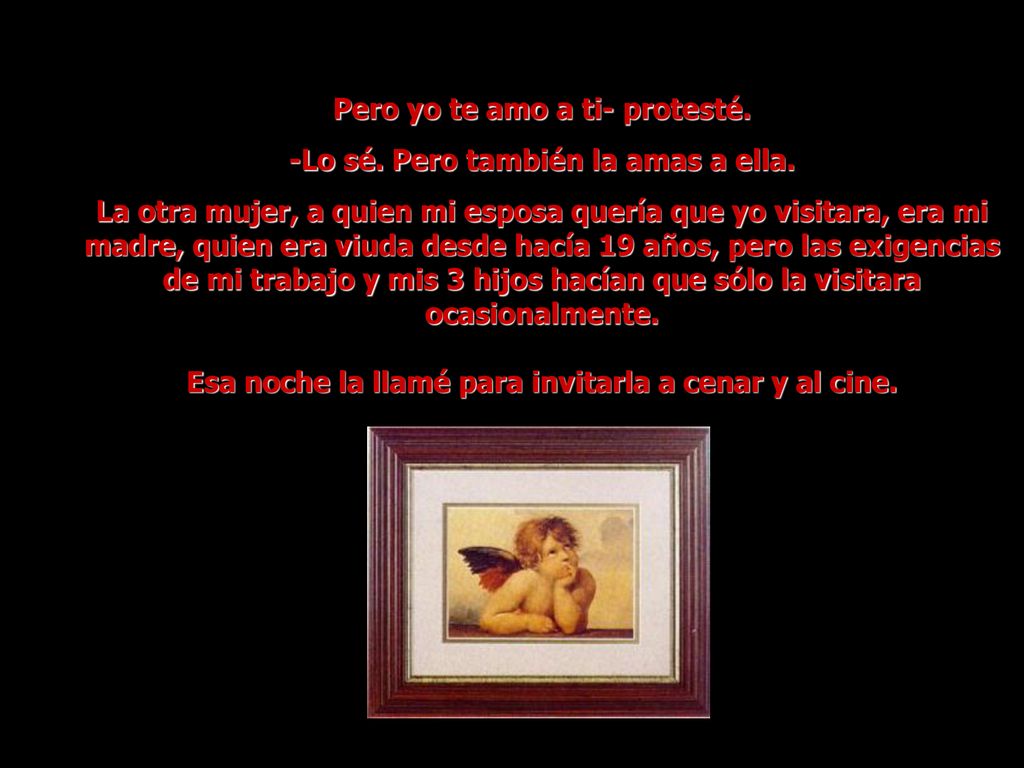 Pero yo te amo a ti- protesté. -Lo sé. Pero también la amas a ella.