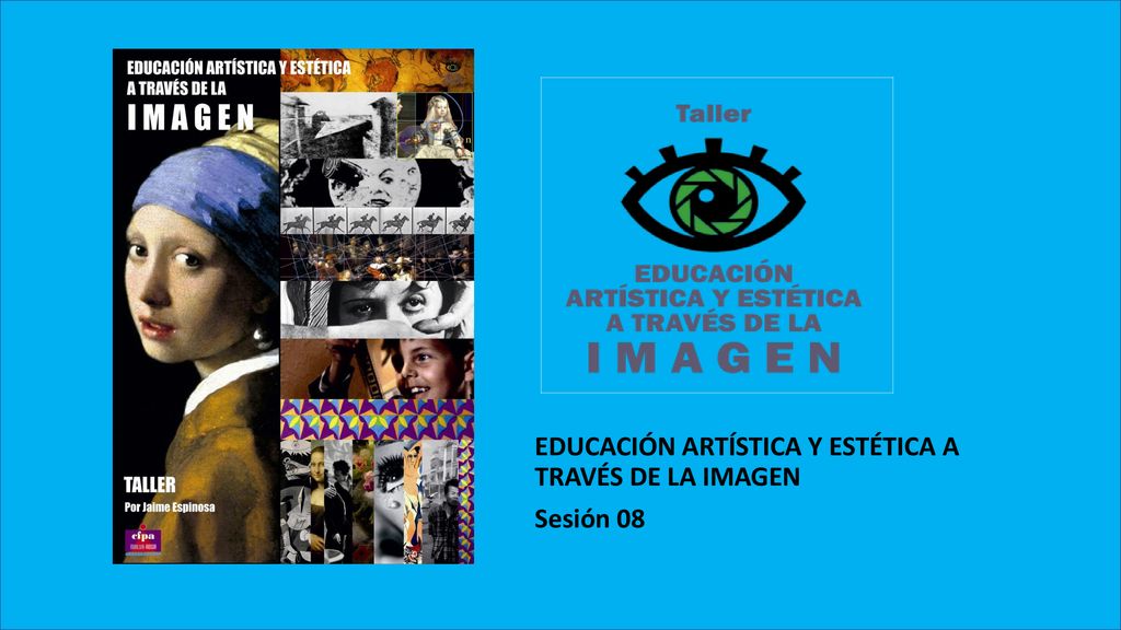 EDUCACIÓN ARTÍSTICA Y ESTÉTICA A TRAVÉS DE LA IMAGEN Sesión 08