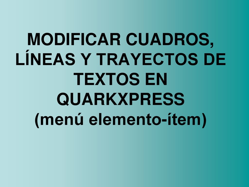 MODIFICAR CUADROS, LÍNEAS Y TRAYECTOS DE TEXTOS EN QUARKXPRESS (menú elemento-ítem)