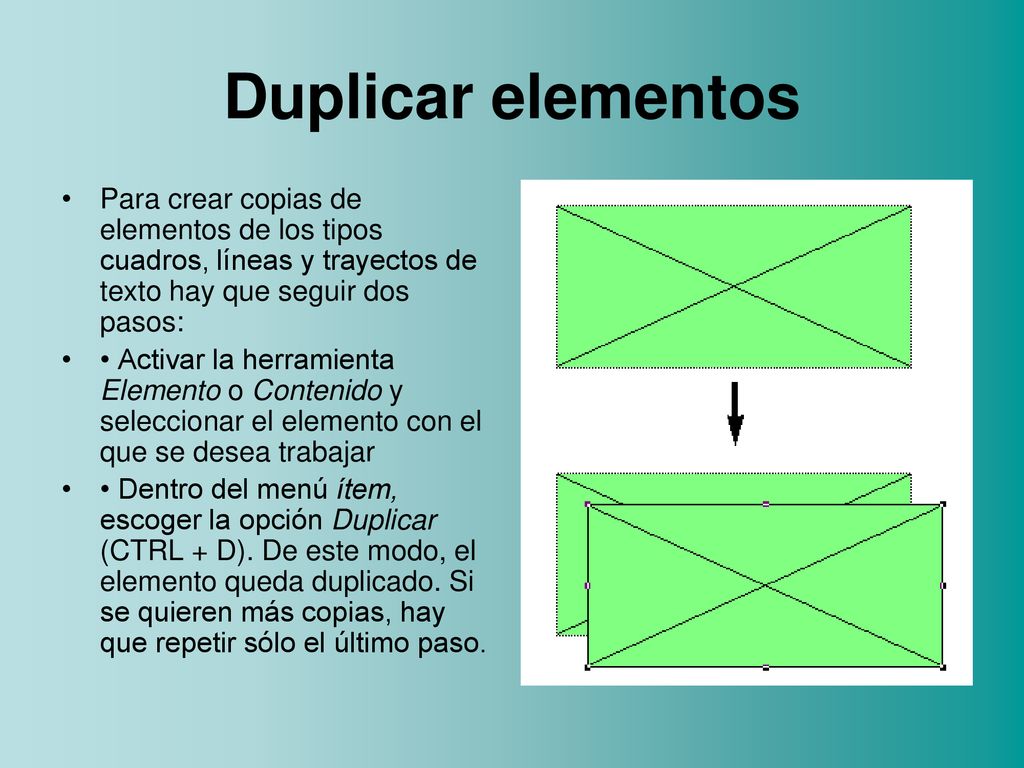 Duplicar elementos Para crear copias de elementos de los tipos cuadros, líneas y trayectos de texto hay que seguir dos pasos: