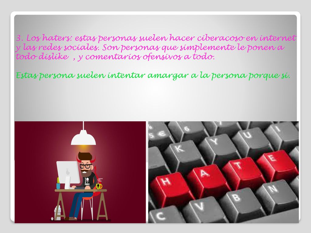 3. Los haters: estas personas suelen hacer ciberacoso en internet y las redes sociales.