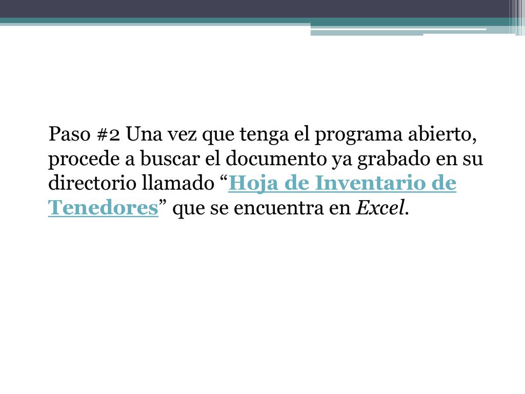 Paso #2 Una vez que tenga el programa abierto, procede a buscar el documento ya grabado en su directorio llamado Hoja de Inventario de Tenedores que se encuentra en Excel.