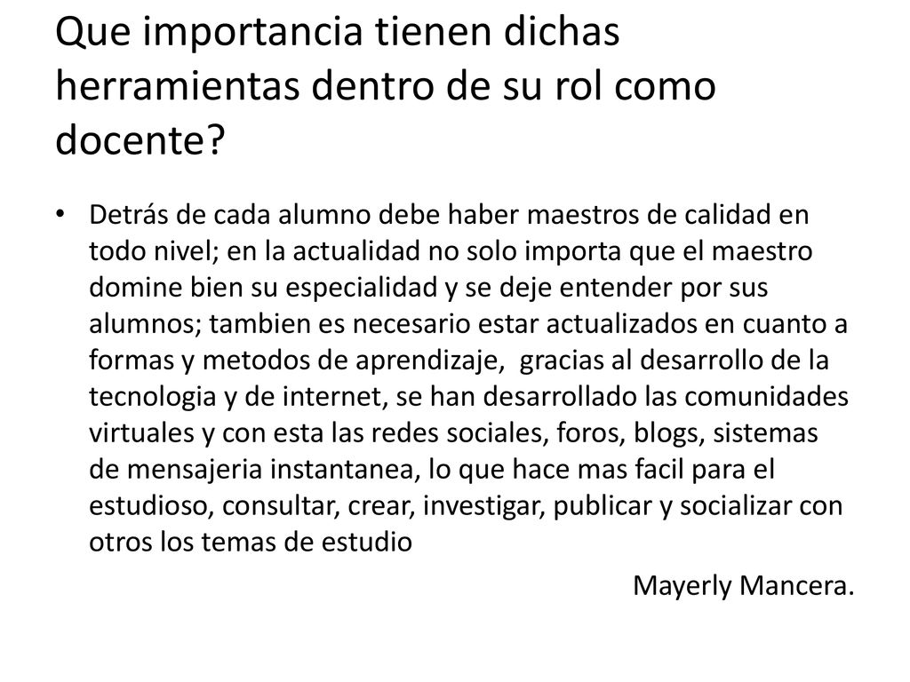 Que importancia tienen dichas herramientas dentro de su rol como docente