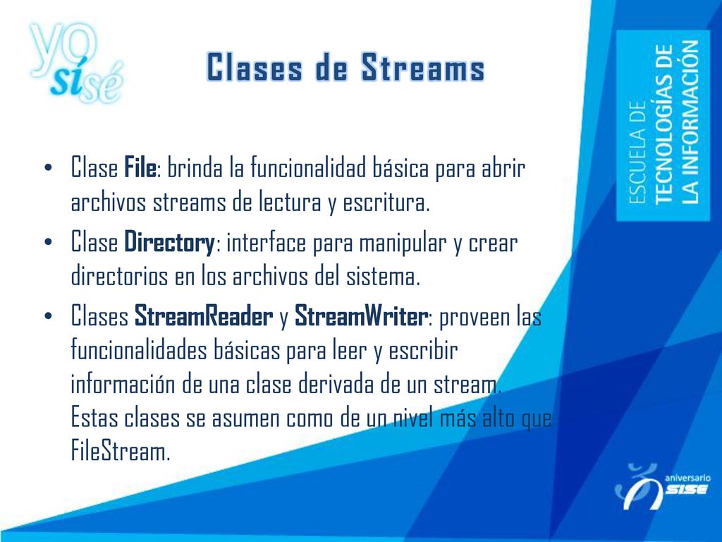 Clases de Streams Clase File: brinda la funcionalidad básica para abrir archivos streams de lectura y escritura.