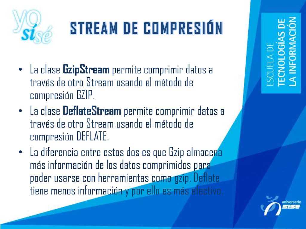 STREAM DE COMPRESIÓN La clase GzipStream permite comprimir datos a través de otro Stream usando el método de compresión GZIP.