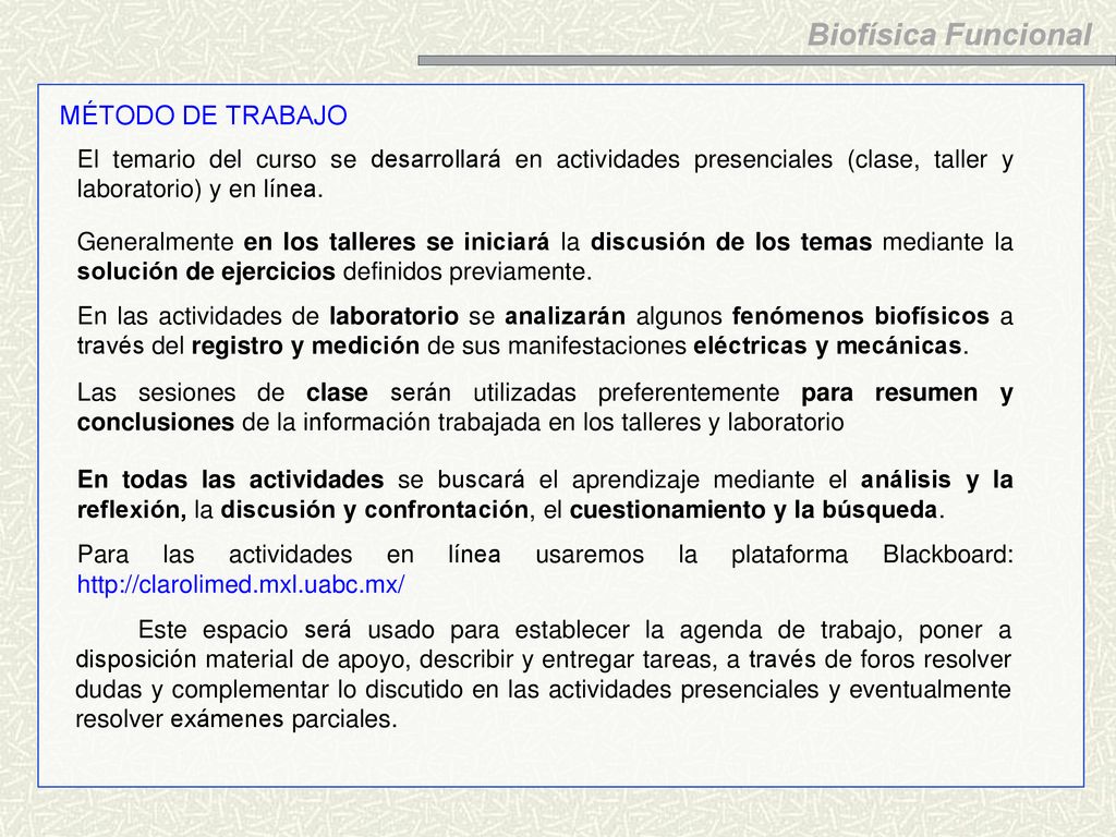 MÉTODO DE TRABAJO El temario del curso se desarrollará en actividades presenciales (clase, taller y laboratorio) y en línea.