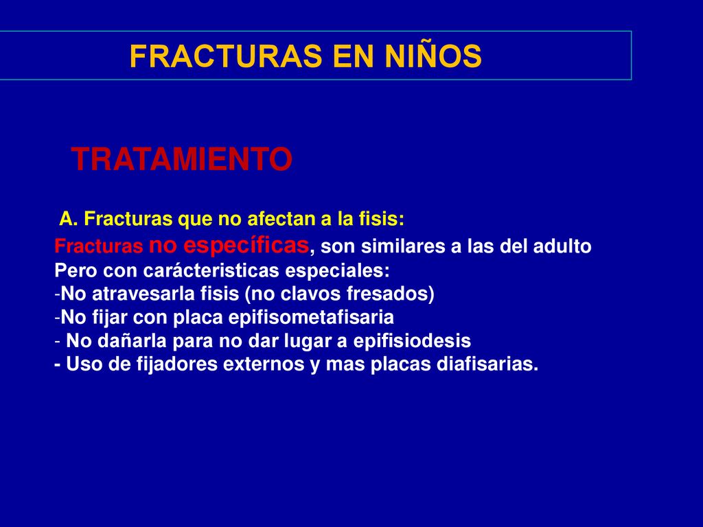 FRACTURAS EN NIÑOS TRATAMIENTO A. Fracturas que no afectan a la fisis: