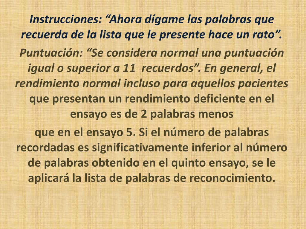 Instrucciones: Ahora dígame las palabras que recuerda de la lista que le presente hace un rato .