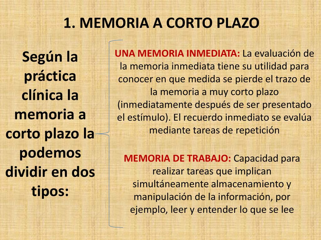 1. MEMORIA A CORTO PLAZO Según la práctica clínica la memoria a corto plazo la podemos dividir en dos tipos: