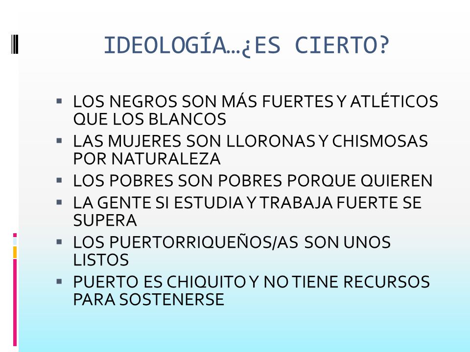 IDEOLOGÍA…¿ES CIERTO LOS NEGROS SON MÁS FUERTES Y ATLÉTICOS QUE LOS BLANCOS. LAS MUJERES SON LLORONAS Y CHISMOSAS POR NATURALEZA.