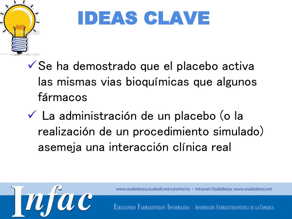 IDEAS CLAVE Se ha demostrado que el placebo activa las mismas vias bioquímicas que algunos fármacos.
