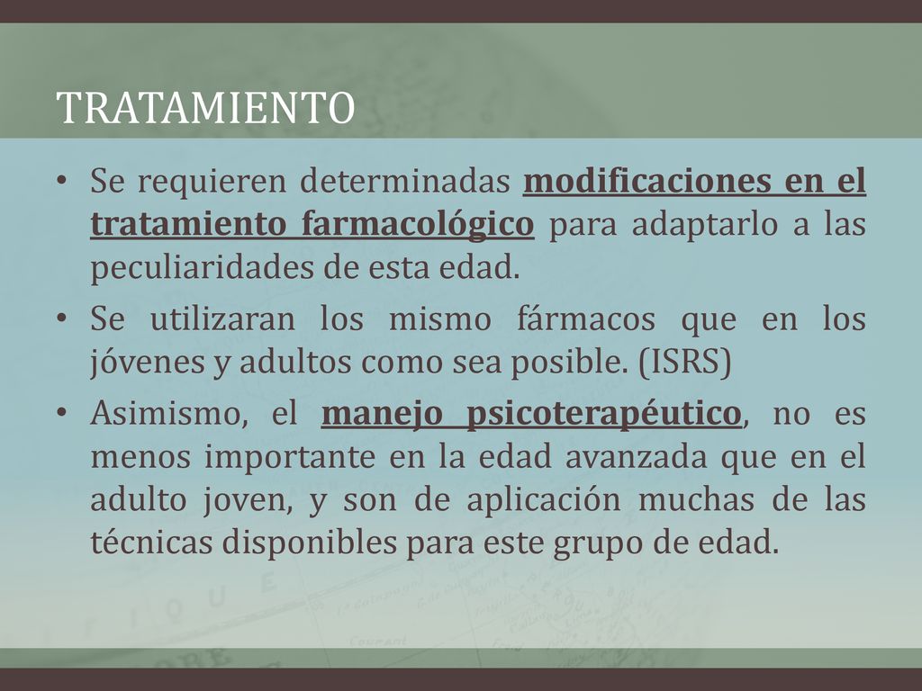 Tratamiento Se requieren determinadas modificaciones en el tratamiento farmacológico para adaptarlo a las peculiaridades de esta edad.