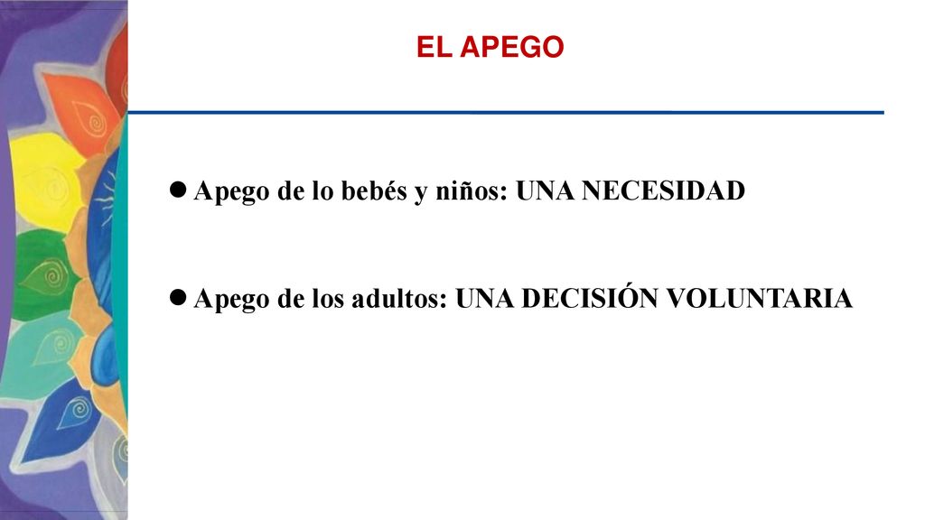EL APEGO Apego de lo bebés y niños: UNA NECESIDAD