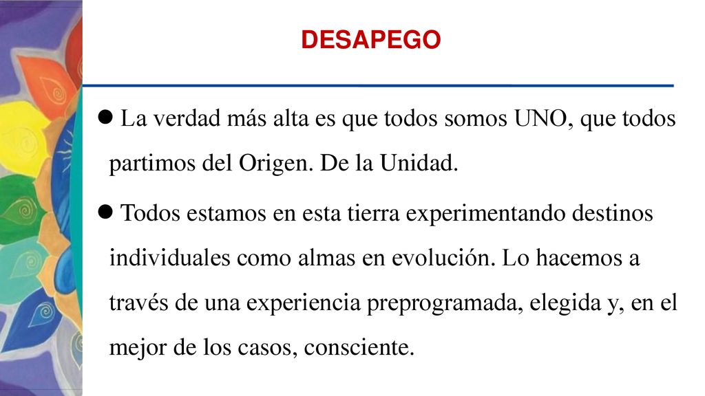 DESAPEGO La verdad más alta es que todos somos UNO, que todos partimos del Origen. De la Unidad.