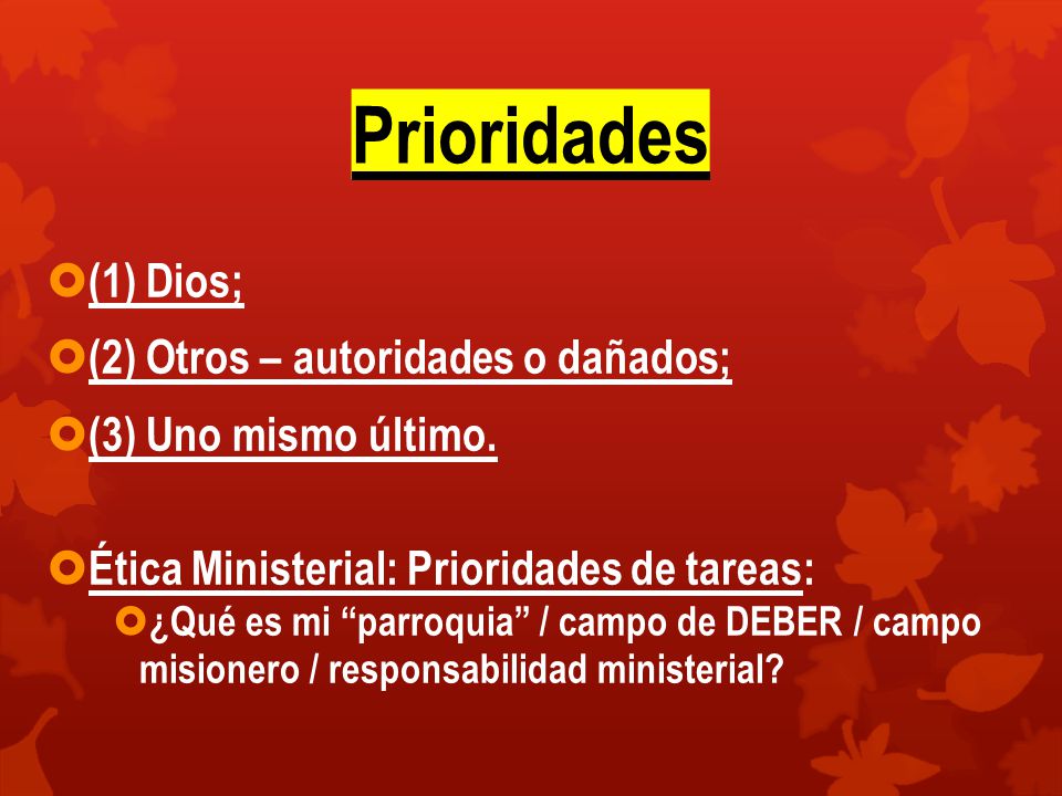 Prioridades (1) Dios; (2) Otros – autoridades o dañados;