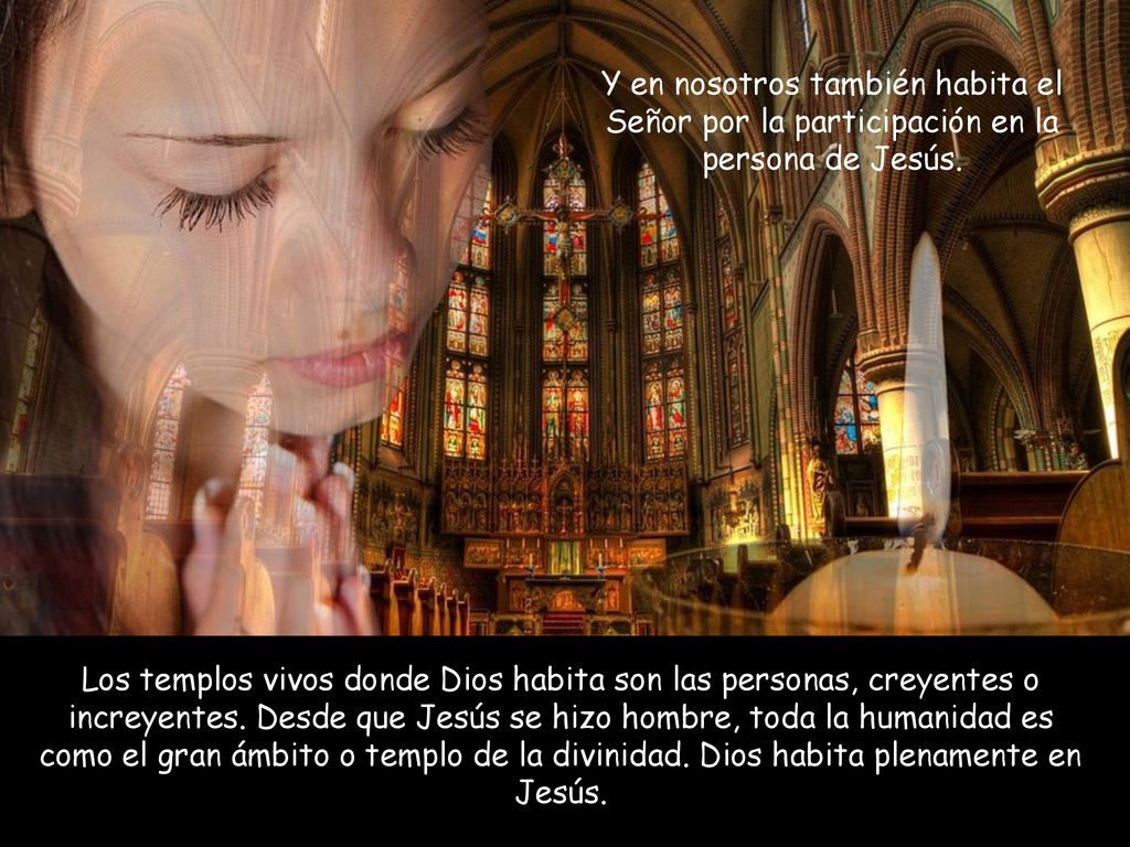 Y en nosotros también habita el Señor por la participación en la persona de Jesús.