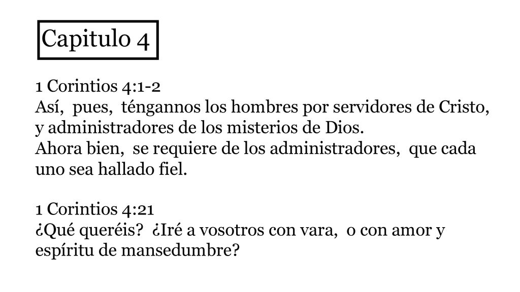 Capitulo 4 1 Corintios 4:1-2. Así, pues, téngannos los hombres por servidores de Cristo, y administradores de los misterios de Dios.