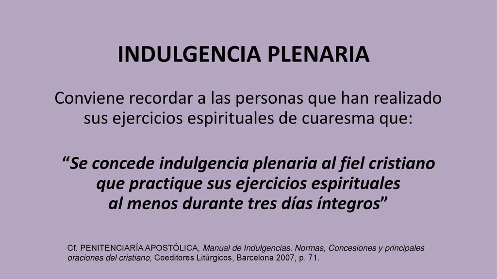 INDULGENCIA PLENARIA Conviene recordar a las personas que han realizado sus ejercicios espirituales de cuaresma que:
