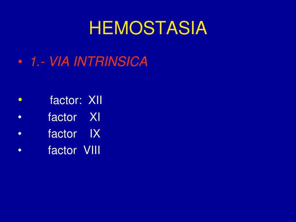 HEMOSTASIA 1.- VIA INTRINSICA factor: XII factor XI factor IX